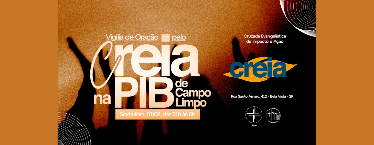 Viglia de orao pelo CREIA PIB Campo Limpo: dia primeiro de agosto, das nove da noite at meia-noite.